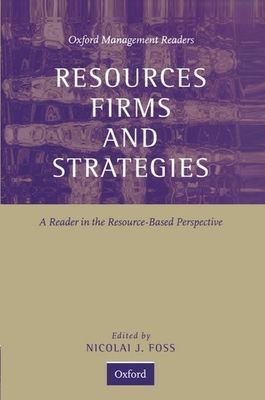 Resources, Firms, and Strategies : A Reader in the Resource-Based Perspective