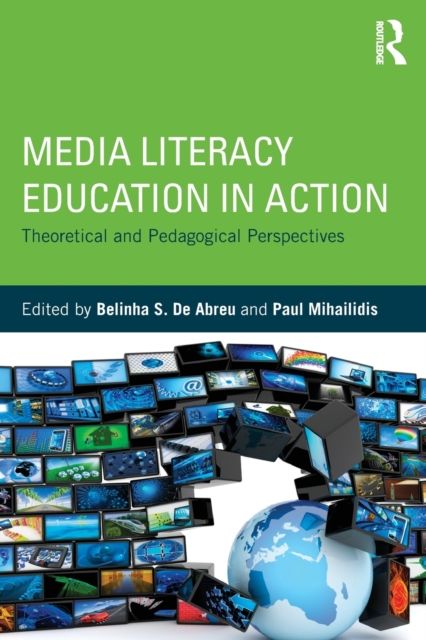 Media Literacy Education in Action : Theoretical and Pedagogical Perspectives