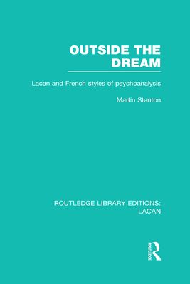 Outside the Dream (RLE: Lacan) : Lacan and French Styles of Psychoanalysis
