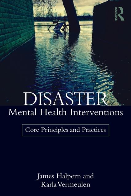 Disaster Mental Health Interventions : Core Principles and Practices