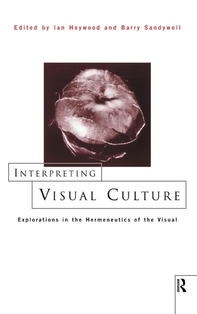 Interpreting Visual Culture : Explorations in the Hermeneutics of Vision
