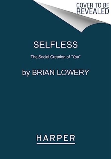 Selfless : The Social Creation of “You”