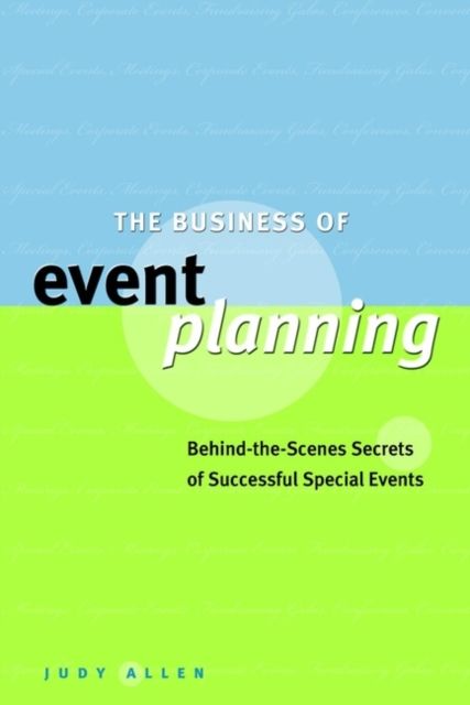 The Business of Event Planning : Behind-the-Scenes Secrets of Successful Special Events