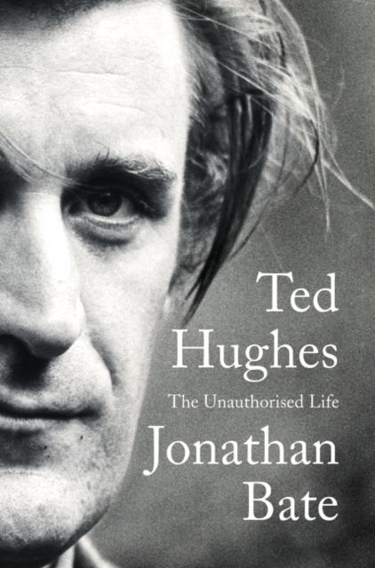 Ted Hughes : The Unauthorised Life