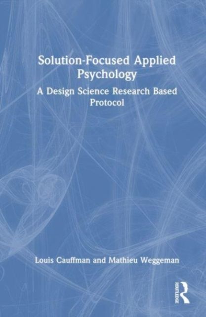 Solution-Focused Applied Psychology : A Design Science Research Based Protocol