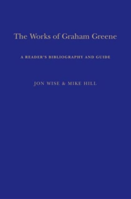 The Works of Graham Greene : A Reader's Bibliography and Guide