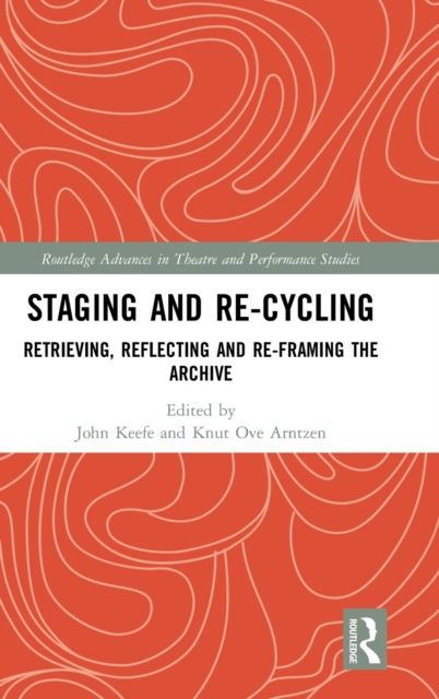 Staging and Re-cycling : Retrieving, Reflecting and Re-framing the Archive