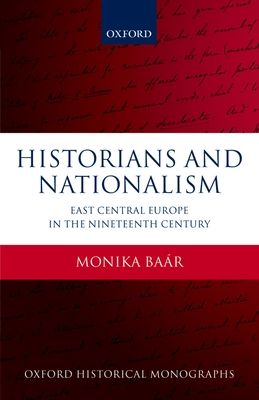Historians and Nationalism : East-Central Europe in the Nineteenth Century