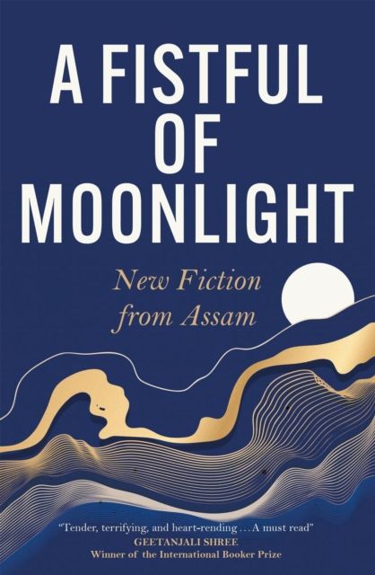 A Fistful of Moonlight : New Fiction from Assam