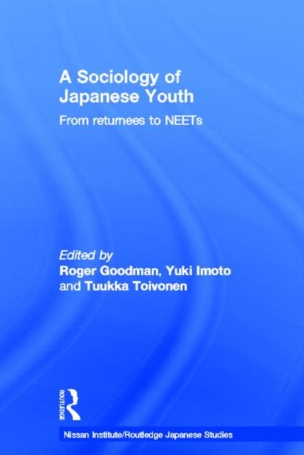 A Sociology of Japanese Youth : From Returnees to NEETs