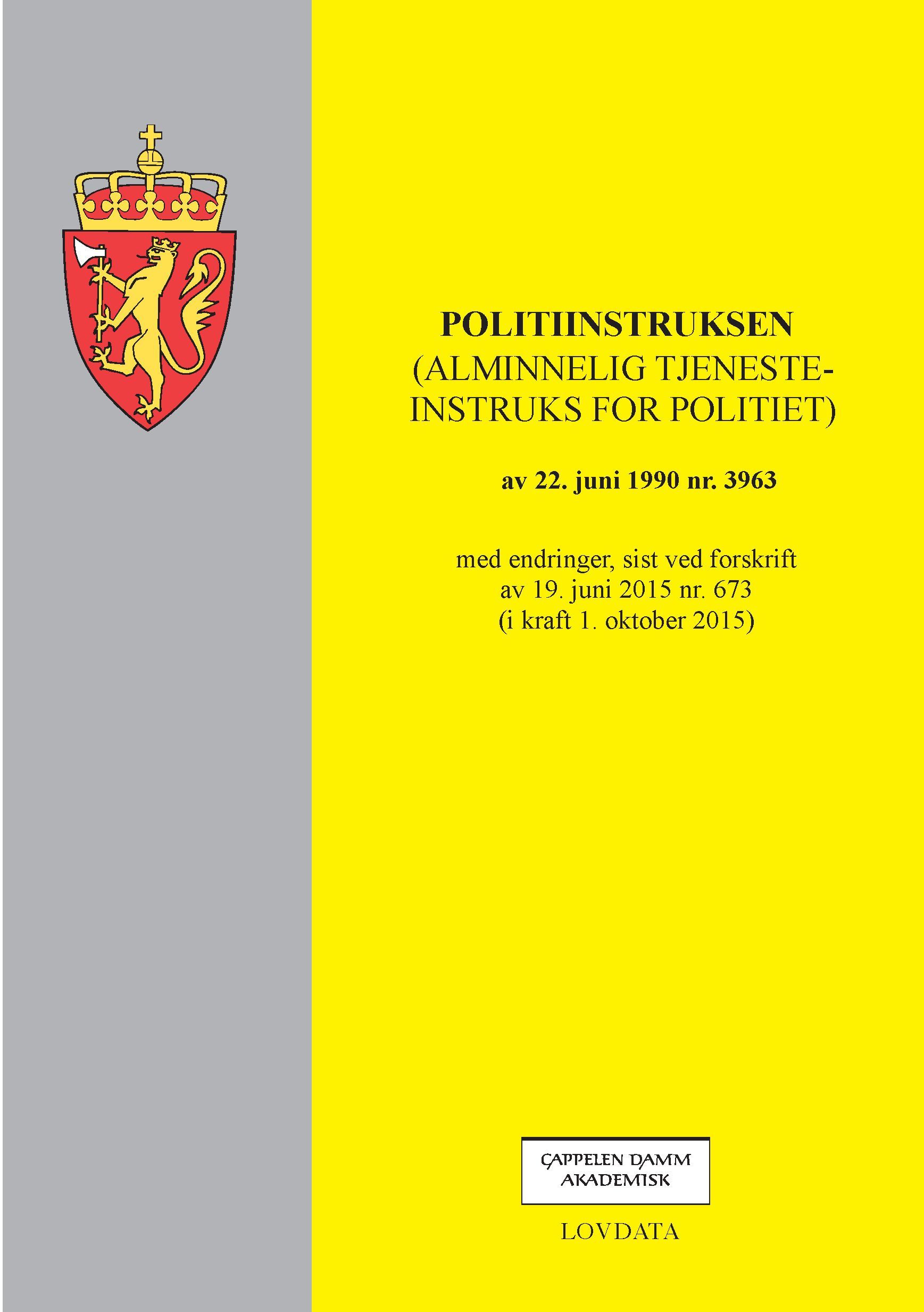 Politiinstruksen : (alminnelig tjenesteinstruks for politiet) av 22. juni 1990 nr. 3963 : med endringer, sist ved forskrift av 19. juni 2015 nr. 673 (i kraft 1. oktober 2015)
