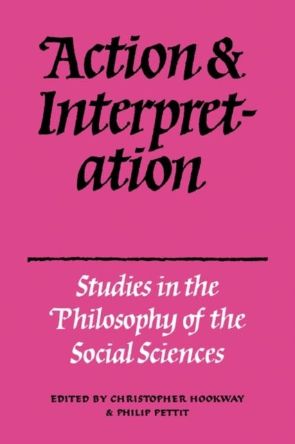 Action and Interpretation : Studies in the Philosophy of the Social Sciences