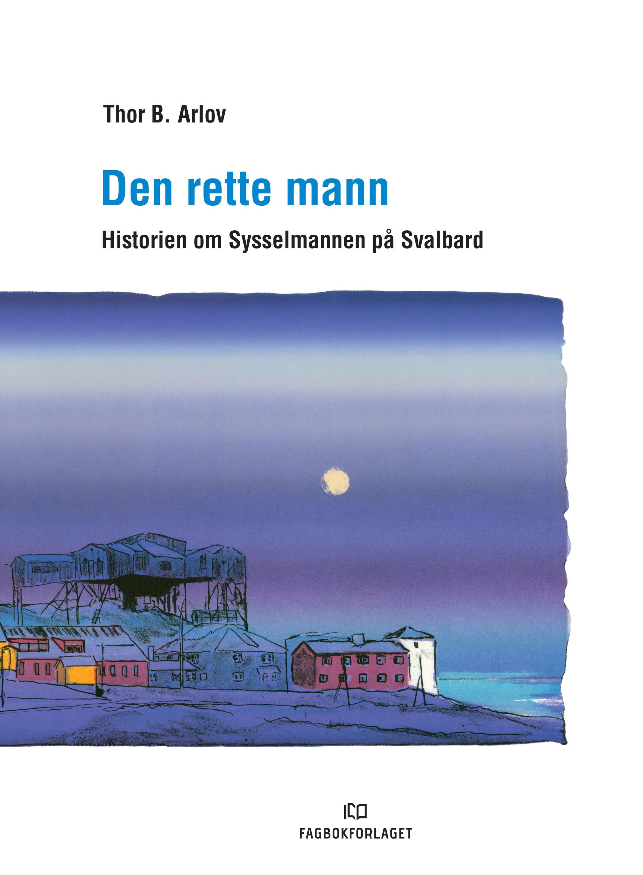 Den rette mann : historien om Sysselmannen på Svalbard