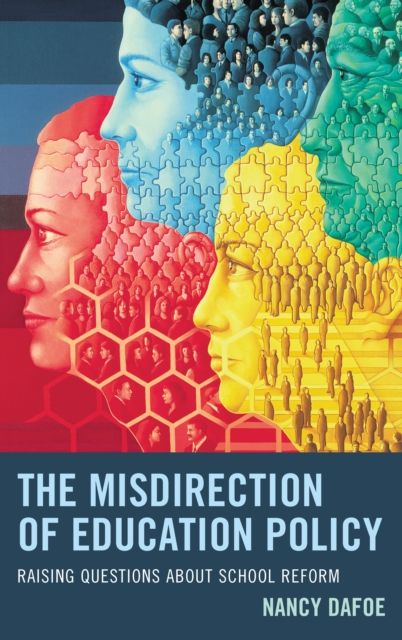 The Misdirection of Education Policy : Raising Questions about School Reform