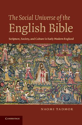 The Social Universe of the English Bible : Scripture, Society, and Culture in Early Modern England