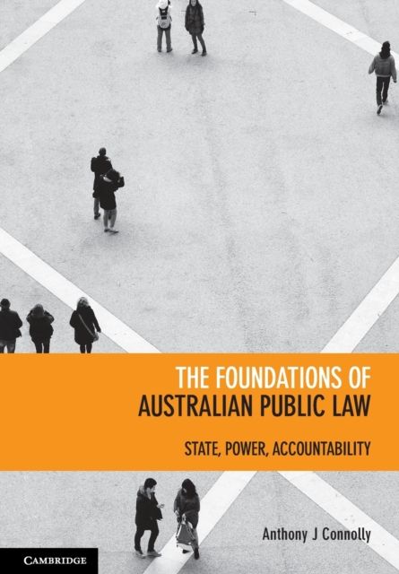 The Foundations of Australian Public Law : State, Power, Accountability