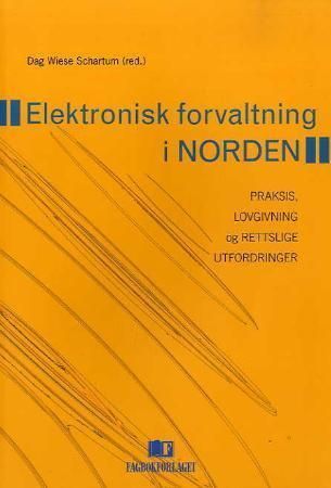 Elektronisk forvaltning i Norden : praksis, lovgivning og rettslige utfordringer
