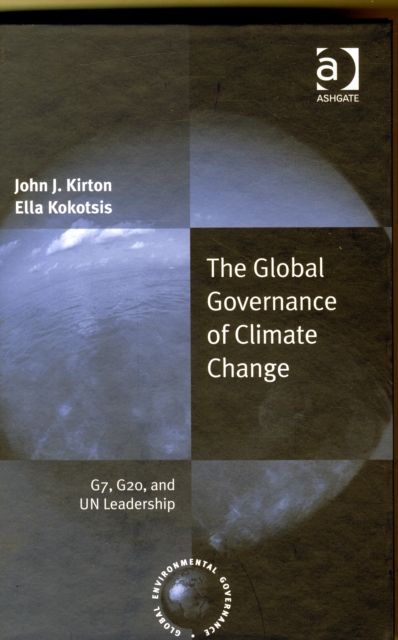 The Global Governance of Climate Change : G7, G20, and UN Leadership