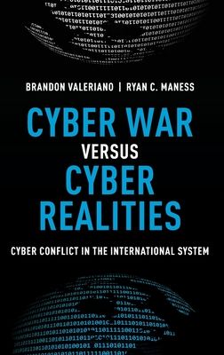 Cyber War versus Cyber Realities : Cyber Conflict in the International System