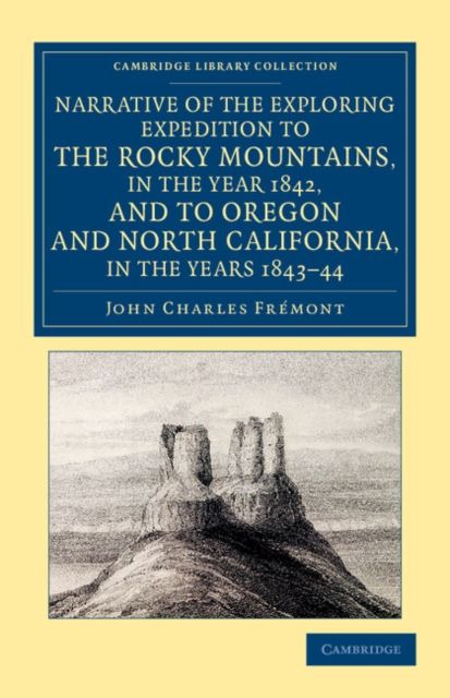 Narrative of the Exploring Expedition to the Rocky Mountains, in the Year 1842, and to Oregon and North California, in the Years 1843–44