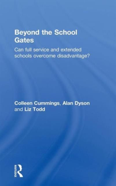 Beyond the School Gates : Can Full Service and Extended Schools Overcome Disadvantage?
