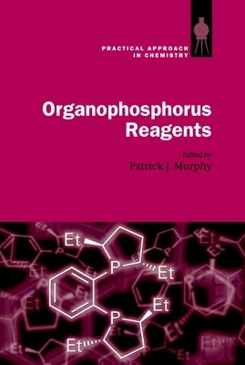 Organophosphorus Reagents : A Practical Approach in Chemistry