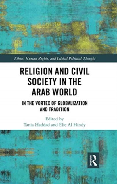 Religion and Civil Society in the Arab World : In the Vortex of Globalization and Tradition