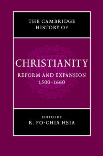 The Cambridge History of Christianity: Volume 6, Reform and Expansion 1500–1660