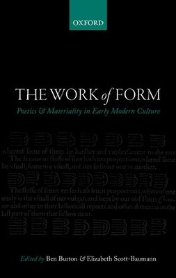 The Work of Form : Poetics and Materiality in Early Modern Culture
