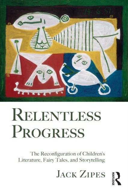 Relentless Progress : The Reconfiguration of Children's Literature, Fairy Tales, and Storytelling