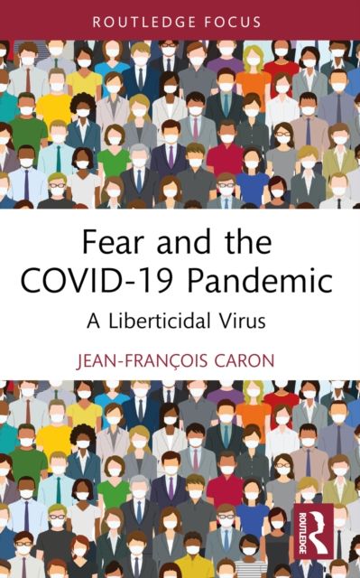 Fear and the COVID-19 Pandemic : A Liberticidal Virus