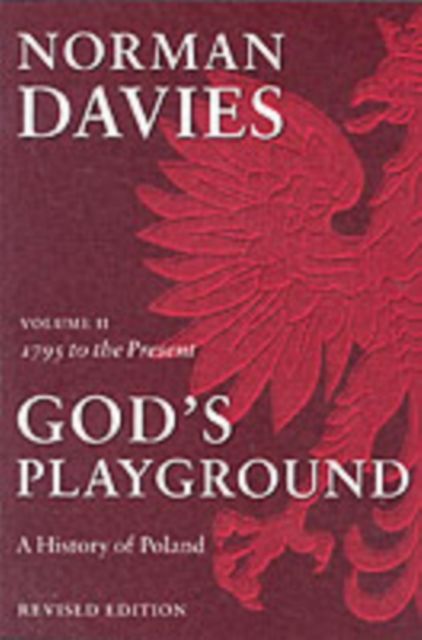 God's Playground A History of Poland : Volume II: 1795 to the Present