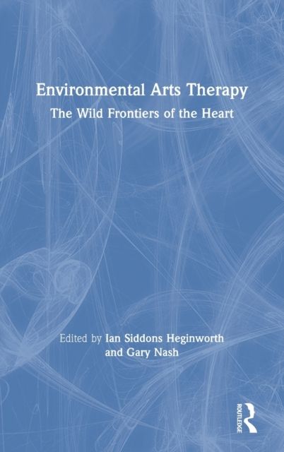 Environmental Arts Therapy : The Wild Frontiers of the Heart