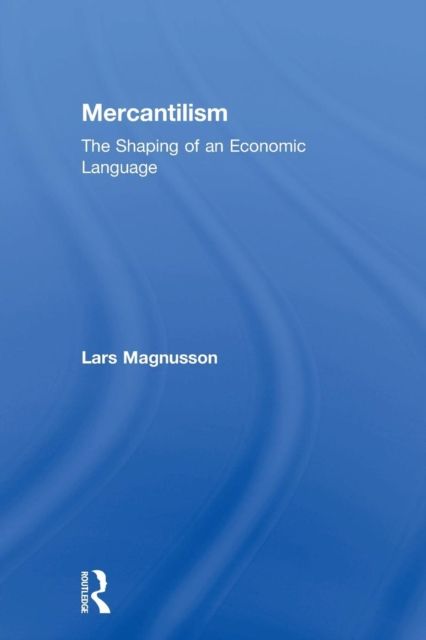 Mercantilism : The Shaping of an Economic Language