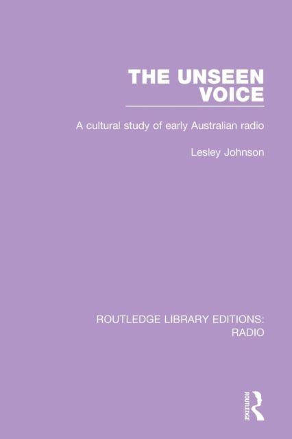 The Unseen Voice : A Cultural Study of Early Australian Radio