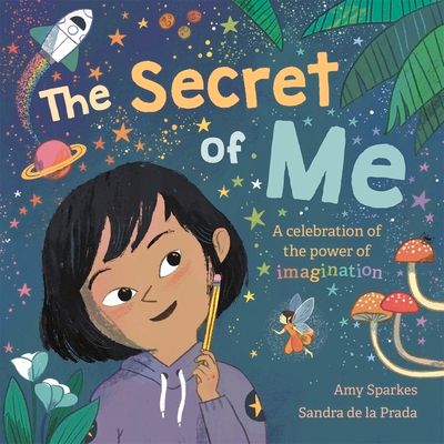 The Secret of Me : A celebration of the power of imagination