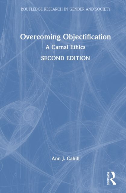 Overcoming Objectification : A Carnal Ethics