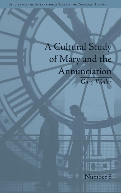 A Cultural Study of Mary and the Annunciation : From Luke to the Enlightenment