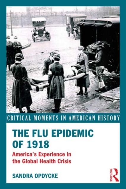 The Flu Epidemic of 1918 : America's Experience in the Global Health Crisis