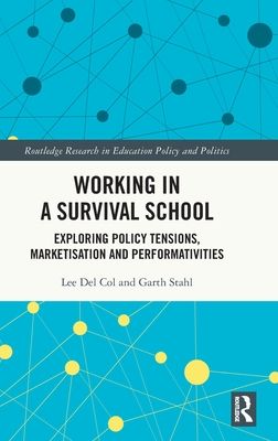 Working in a Survival School : Exploring Policy Tensions, Marketisation and Performativities