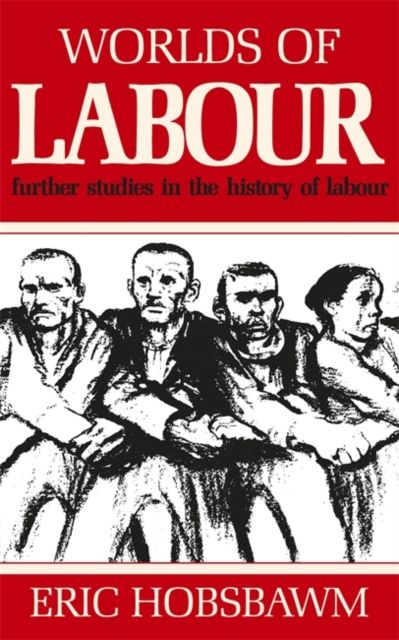 Worlds of labour : further studies in the history of labour