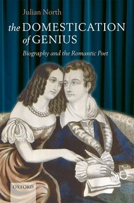 The Domestication of Genius : Biography and the Romantic Poet