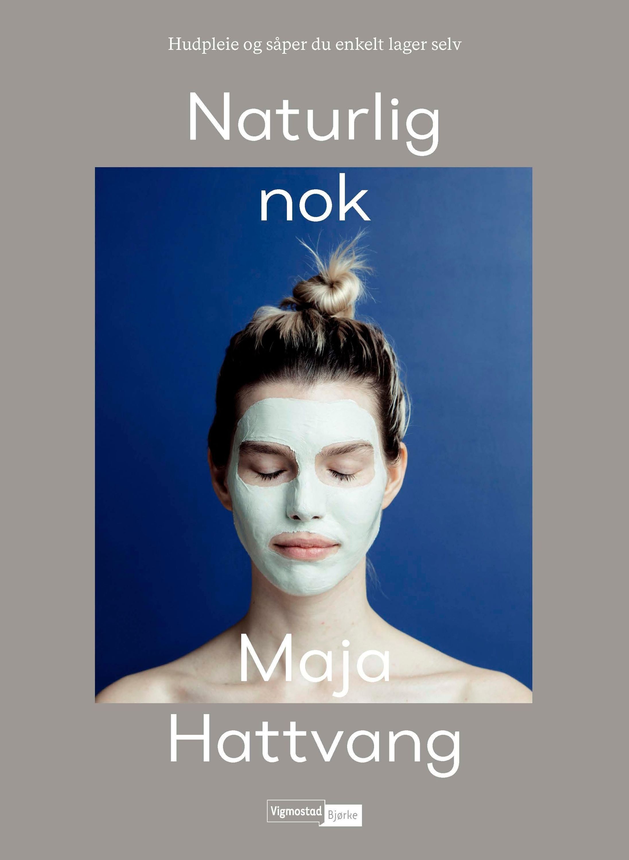 Naturlig nok : hudpleie og såpe du enkelt lager selv