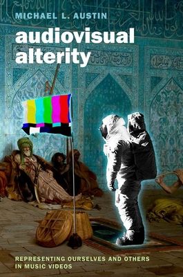 Audiovisual Alterity : Representing Ourselves and Others in Music Videos