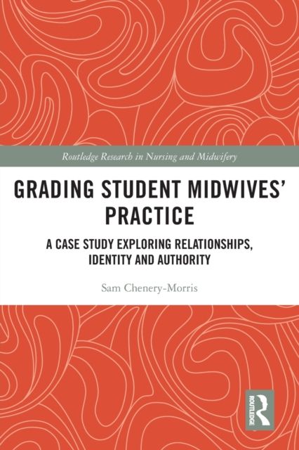 Grading Student Midwives’ Practice : A Case Study Exploring Relationships, Identity and Authority