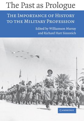 The Past as Prologue : The Importance of History to the Military Profession