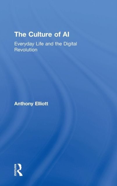 The Culture of AI : Everyday Life and the Digital Revolution