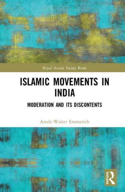 Islamic Movements in India : Moderation and its Discontents