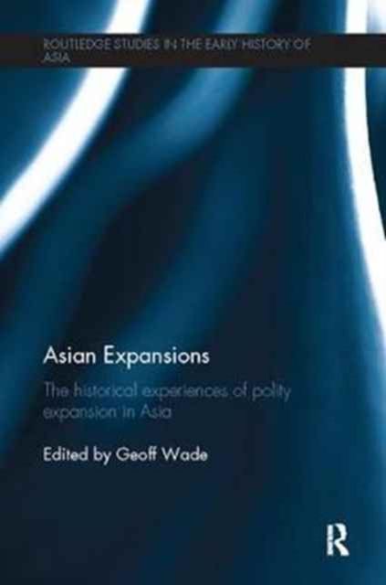 Asian Expansions : The Historical Experiences of Polity Expansion in Asia