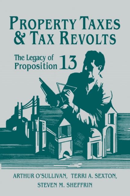 Property Taxes and Tax Revolts : The Legacy of Proposition 13